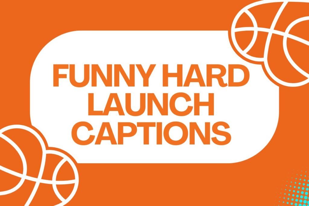 Funny Hard Launch Captions