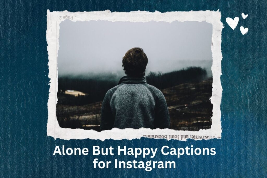 Alone But Happy Captions for Instagram