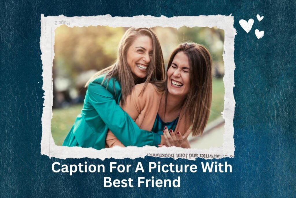 Caption For A Picture With Best Friend