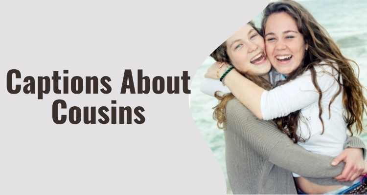 Captions About Cousins