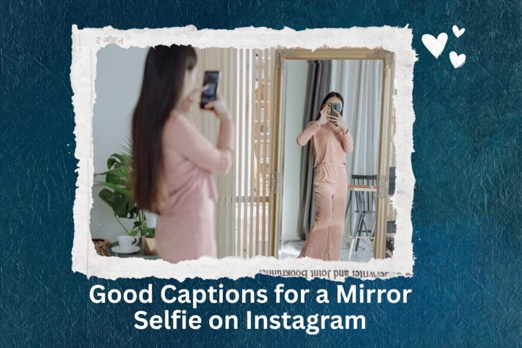 Good Captions for a Mirror Selfie on Instagram